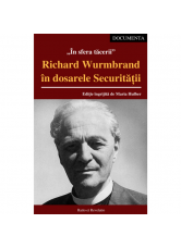 În sfera tăcerii. Richard Wurmbrand în dosarele Securității – Ediție îngrijită de Maria Hulber